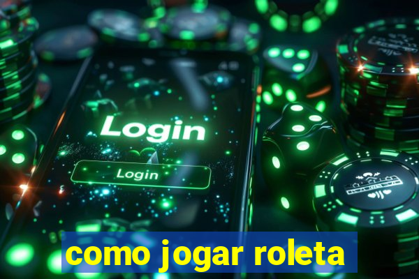 como jogar roleta